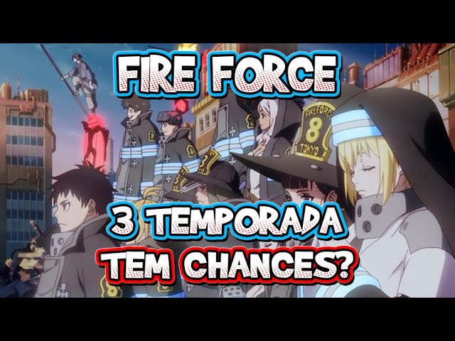 3 TEMPORADA DE FIRE FORCE (ENEN NO SHOUBOUTAI)- SERÁ QUE TEM CHANCES? 